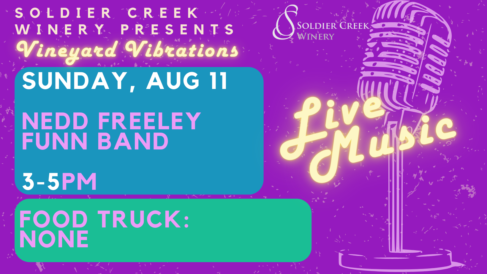 graphic depicting a microphone and neon word overlay stating "live music". words read "soldier creek winery presents vineyard vibrations, aug 11 nedd freeley funn band 3-5pm, food truck: none"