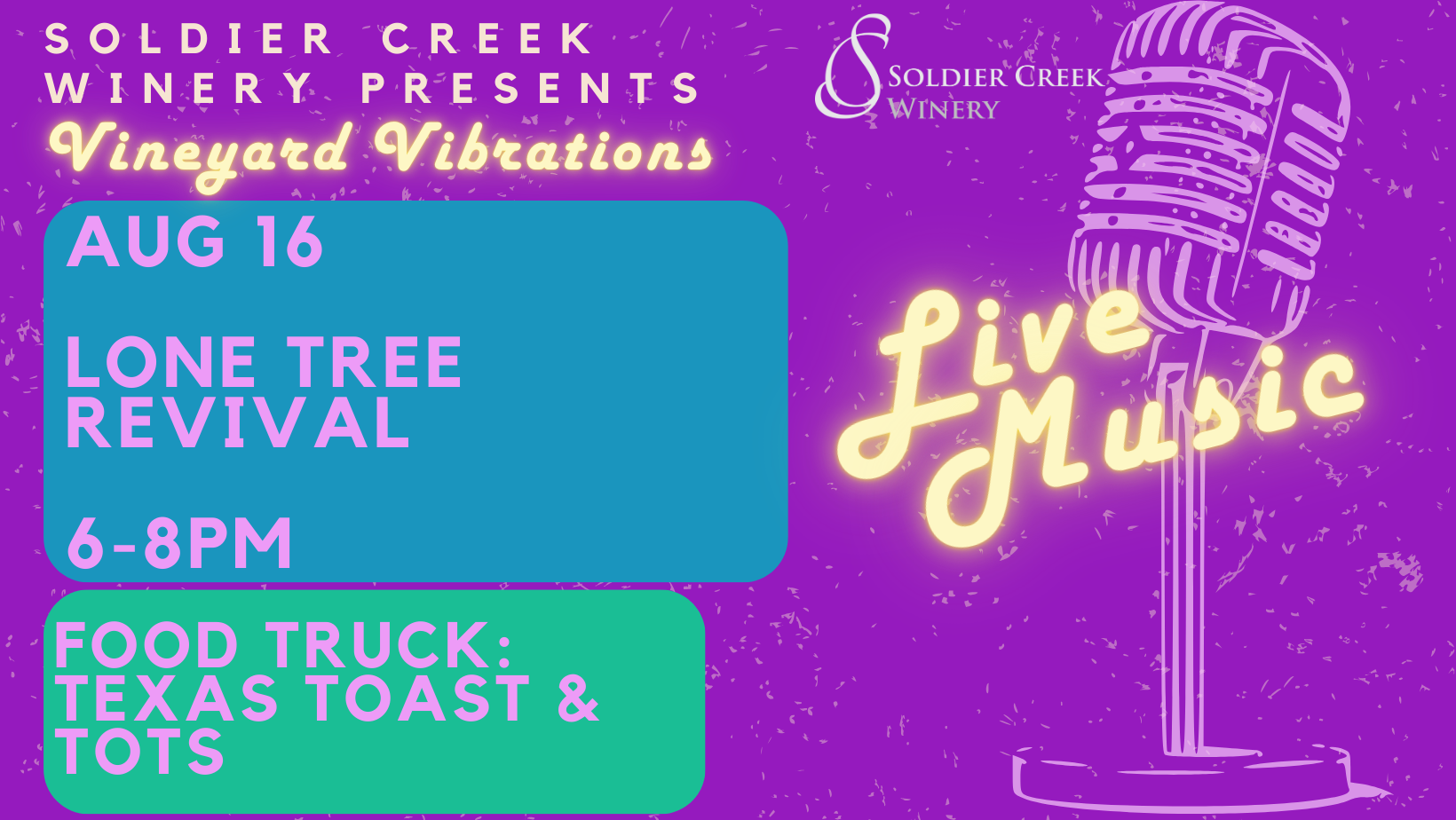graphic depicting a microphone and neon word overlay stating "live music". words read "soldier creek winery presents vineyard vibrations, aug 16 lone tree revival 6-8pm, food truck: texas toast and tots"